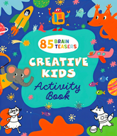 Creative Kids Activity Book: 85 Brain Teasers